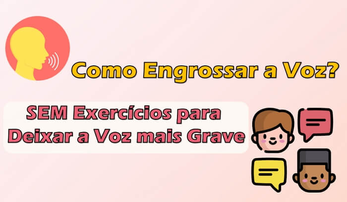Como engrossar a voz