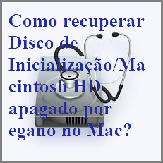 Como recuperar Disco de Inicialização/Macintosh HD apagado acidentalmente no Mac?