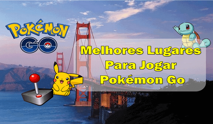 Melhores lugares para Jogar Pokémon Go