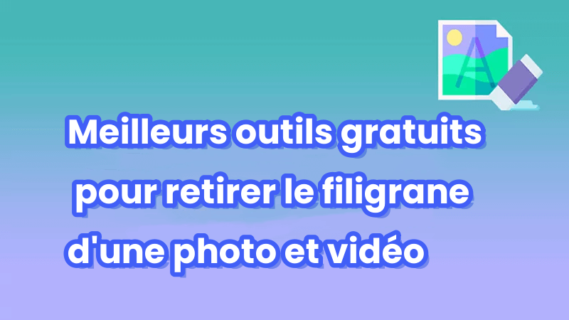 outils gratuits pour retirer le filigrane d’une photo et vidéo