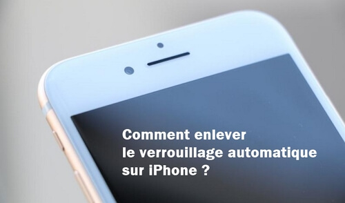 Comment enlever le verrouillage automatique sur iPhone ?