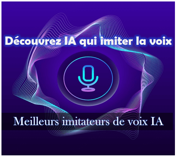 Découvrez IA qui imite la voix et 8 meilleurs imitateurs de voix IA gratuits en ligne