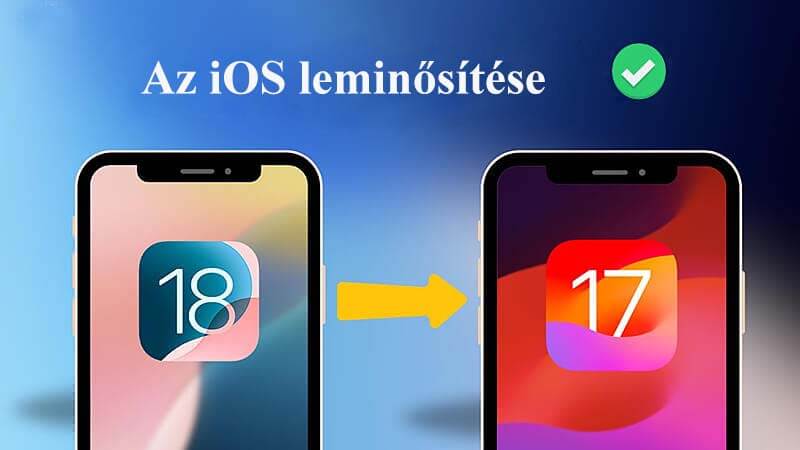 Hogyan lehet visszaállítani az iOS 18-at iOS 17-re adatvesztés nélkül? – Videós útmutató!