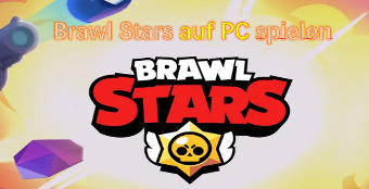 【Vollständige Anleitung 2025】Wie kann man Brawl Stars auf dem PC spieln?
