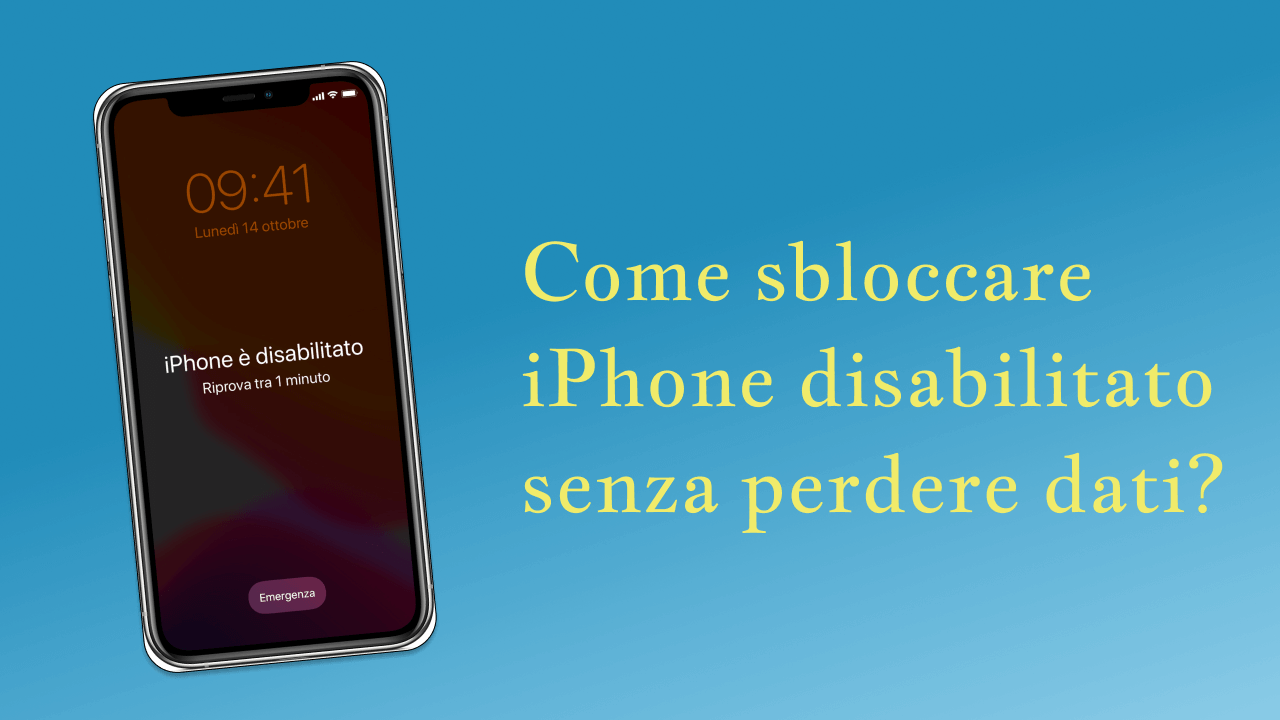 iPhone disabilitato? Come sbloccarlo senza perdere dati?