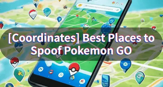 [2025] Beste stedene å forfalske Pokemon GO med koordinater